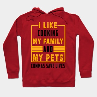 I Like Cooking My Family And My Pets Commas Save Lives Hoodie